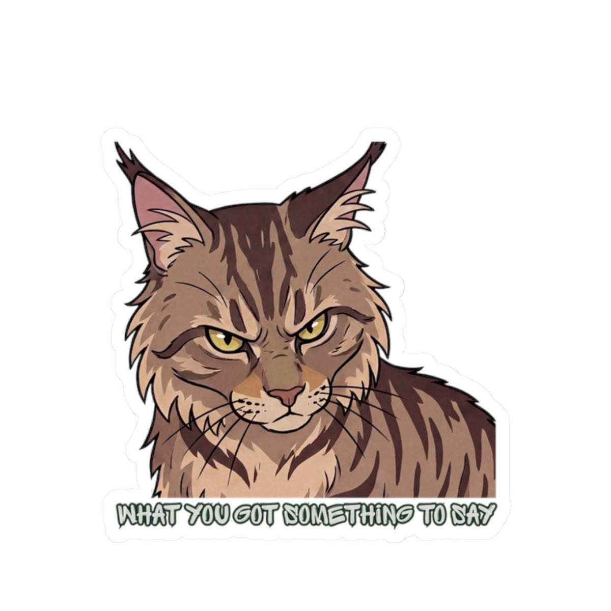 Grumpy Maine Coon Cat Sticker — "What You Got Something to Say?" Kiss-Cut Sticker