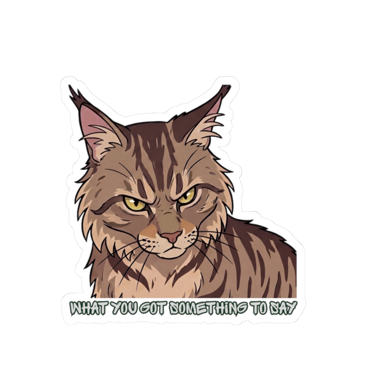 Grumpy Maine Coon Cat Sticker — "What You Got Something to Say?" Kiss-Cut Sticker
